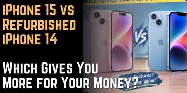 iPhone 15 vs Refurbished iPhone 14 Which Gives You More for Your Money